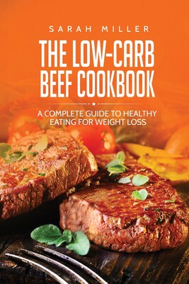 low-carb beef cookbook: a complete guide to healthy eating for