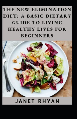 new elimination diet: a basic guide to living healthy lives for