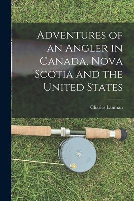 【预售】adventures of an angler in canada, nova scotia and the