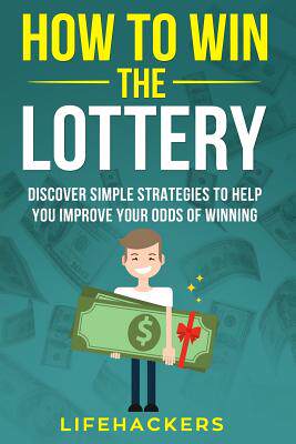 the lottery: discover simple strategies to help you improve your