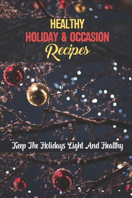 holiday & occasion recipes: keep the holidays light and healthy