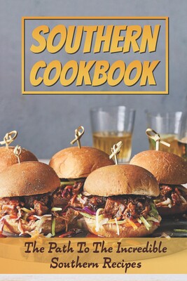 the path to the incredible southern recipes: southern cooking