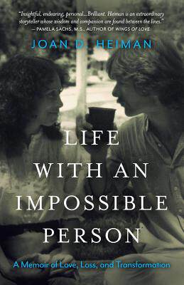 with an impossible person: a memoir of love, loss, and