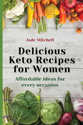 】delicious keto recipes for women: affordable ideas for every
