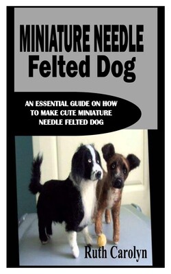 【预售】miniature needle felted dog: an essential guide on how