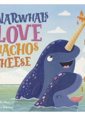 Narwhals Love Nachos and Cheese 独角鲸爱吃玉米片和奶酪 可爱明亮的插图 幽默趣味的对话 亲子读物 知识科普 英文原版进口图书