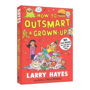 【自营】How to Outsmart a Grown-up 101 Life Hacks and Fun Facts Just for Kids如何智胜大人101个孩子的秘密生活指南英文原版