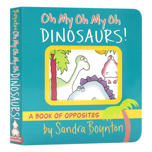 噢 我的恐龙 英文原版绘本 Oh My Oh My Oh Dinosaurs! 幼儿启蒙纸板书恐龙主题桑德拉博因顿Sandra Boynton启蒙经典系列进口书籍