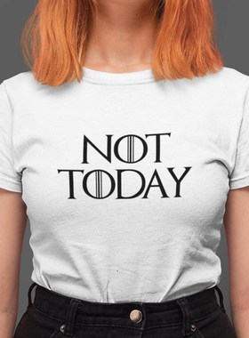 Not Today Funny T Shirts Arya Stark Shirt Cotton tops women