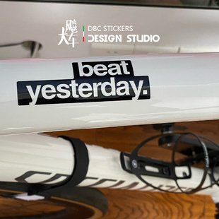 Beat yesterday  挑战昨天的你 公路车自行车防水装饰贴纸