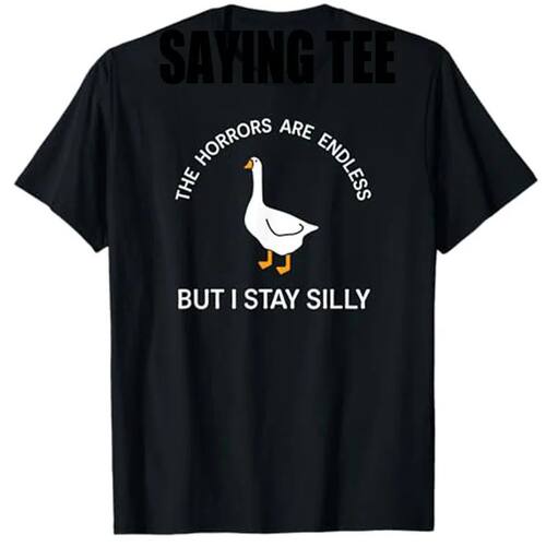 Funny Stay Silly Goose Horrors Are Endless Meme T-Shirt Humo