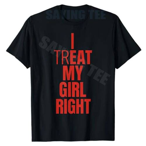 I Treat My Girl Right Bold Red Quote T-Shirt Y2k Letters Pri