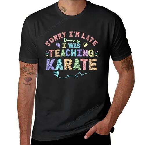 Karate Sorry I'm Late I was Teaching Karate Teacher T-shirt