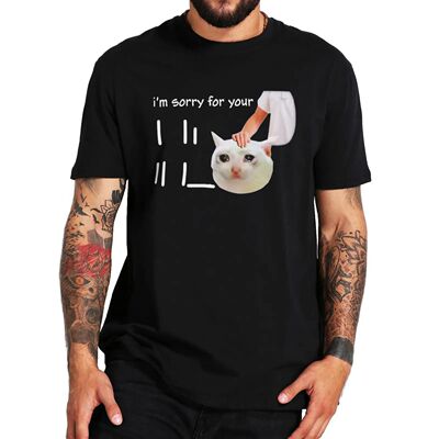 New T-shirts Cat I'm Sorry For Your Loss T-shirt Funny Sayin