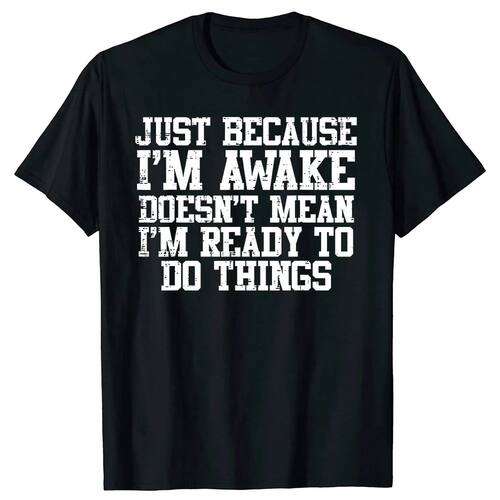 Just Because Im Awake Funny Mom T-Shirt Summer Men Clothing