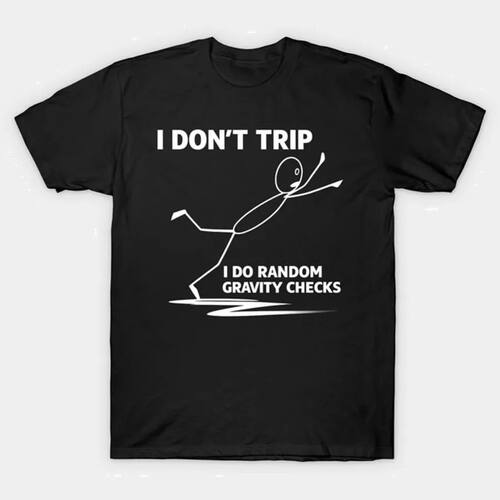I Don't Trip I Do Random Gravity Checks T-shirt For Men Wome