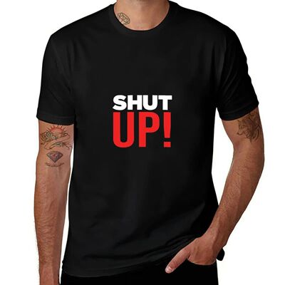 Shut Up Humor, Hilarious Sayings T-Shirt Street Art Print Te
