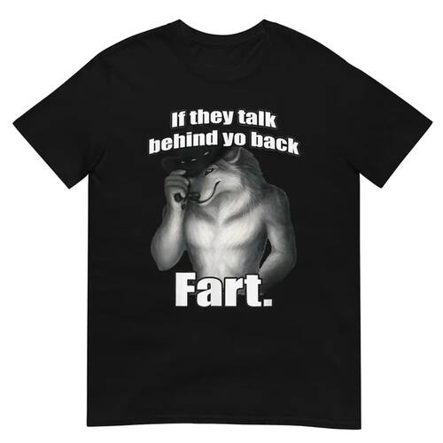 If They Talk Behind Yo Back Fart Sitting Wolf Literally Me S
