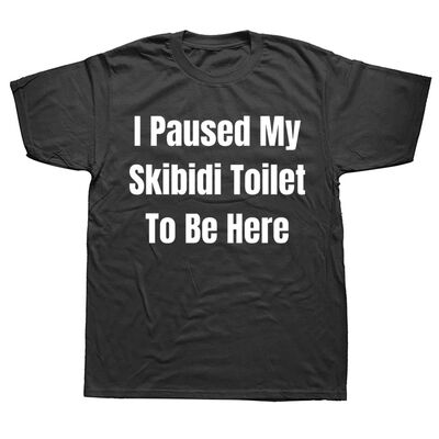 Funny I Paused My Skibidi Toilet To Be Here Graphic T-shirts