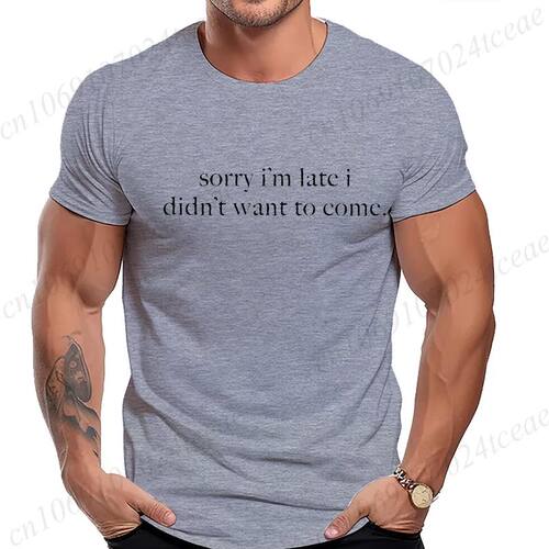 Sorry I'm Late I Didn't Want To Come T-Shirt for Women Men F