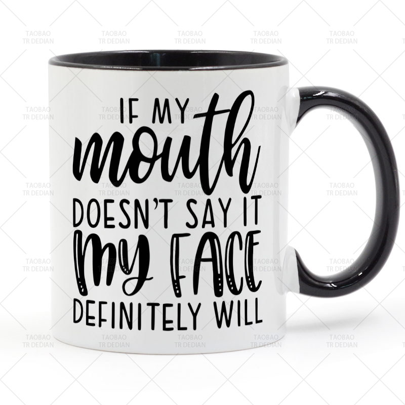 If My Mouth Doesn't Say It My Face Definitely Will 马克杯