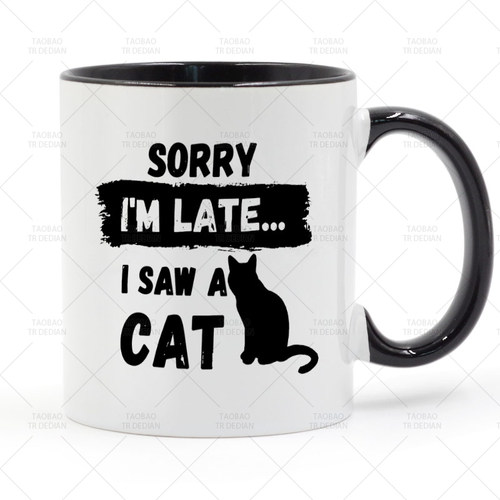 I'm Sorry I'm late... I Saw a Cat 我看到了一只猫咪陶瓷马克杯