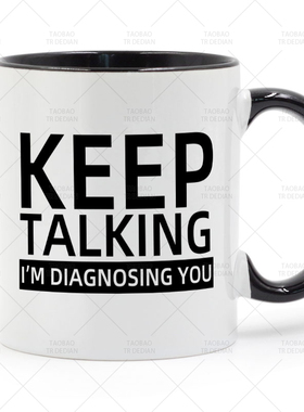 KEEP TALKING I'M DIAGNOSING YOU 陶瓷马克杯