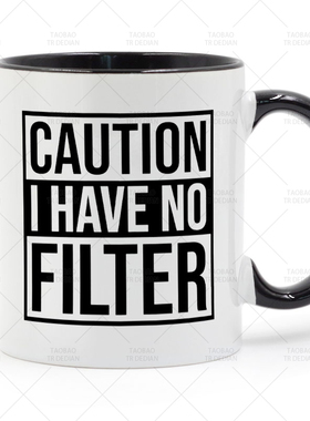 Caution I Have No Filter 陶瓷马克杯水杯杯子