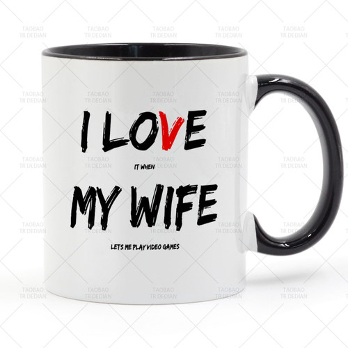 I Love It When My Wife Lets Me Play Video Games 陶瓷马克杯子