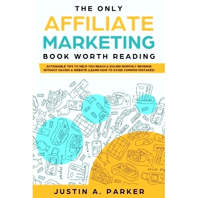 预订 The Only Affiliate Marketing Book Worth Reading: Actionable Tips To Help You Reach A $10,000 Monthly Revenue Withou