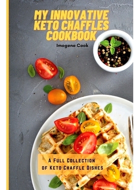 预订 My Innovative Keto Chaffles Cookbook: A Full Collection of Keto Chaffle Dishes