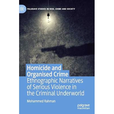 预订 Homicide and Organised Crime: Ethnographic Narratives of Serious Violence in the Criminal Underworld 凶杀案与有组织