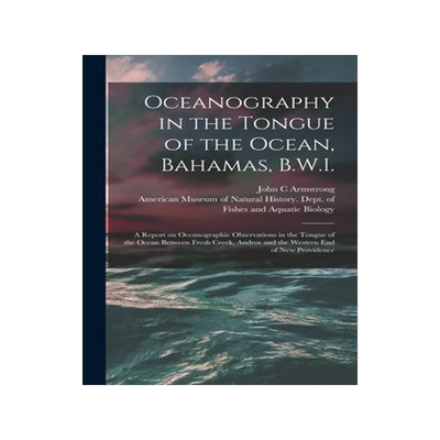 [预订]Oceanography in the Tongue of the Ocean, Bahamas, B.W.I.: A Report on Oceanographic Observations in  9781017729498