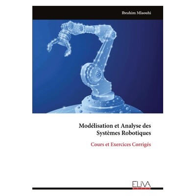 预订 Modélisation et Analyse des Systèmes Robotiques: Cours et Exercices Corrigés: 9789999326339