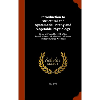 预订 Introduction to Structural and Systematic Botany and Vegetable Physiology: Being a 5th and REV. Ed. of the Botanica