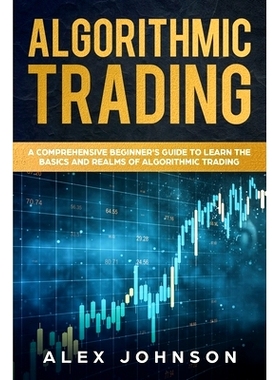 预订 Algorithmic Trading: A Comprehensive Beginner’s Guide to Learn the Basics and Realms of Algorithmic Trading: 97816