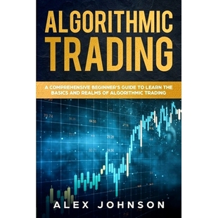 预订 Algorithmic Trading: A Comprehensive Beginner’s Guide to Learn the Basics and Realms of Algorithmic Trading: 97816