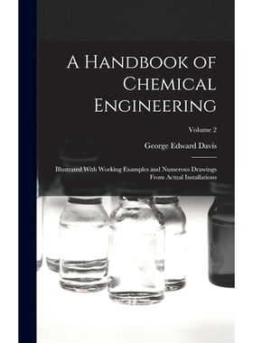 预订 A Handbook of Chemical Engineering: Illustrated With Working Examples and Numerous Drawings From Actual Installatio