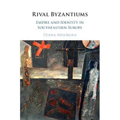 预订 Rival Byzantiums: Empire and Identity in Southeastern Europe 竞争对手拜占庭：东南欧的帝国与身份: 9781108718639