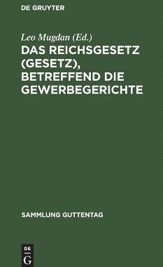 【预订】Das Reichsgesetz (Gesetz), betreffend die Gewerbegerichte 9783111158549