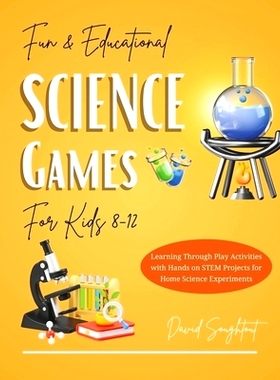 预订 Educational Science Games For Kids 8-12: Learning Through Play Activities with Hands-on STEM Projects for Home Scie