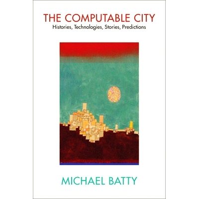 现货 The Computable City: Histories, Technologies, Stories, Predictions 可计算城市：历史、技术、故事、预测: 978026254757