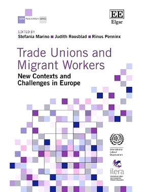 预订 Trade Unions and Migrant Workers: New Contexts and Challenges in Europe 工会与移民工人：欧洲的新背景和挑战: 9781788