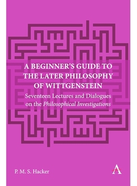 预订 A Beginner’s Guide to the Later Philosophy of Wittgenstein: Seventeen Lectures and Dialogues on the Philosophical