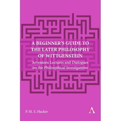 预订 A Beginner’s Guide to the Later Philosophy of Wittgenstein: Seventeen Lectures and Dialogues on the Philosophical