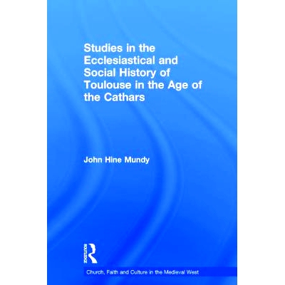 预订 Studies in the Ecclesiastical and Social History of Toulouse in the Age of the Cathars 清洁派教徒时代图卢兹的教会与