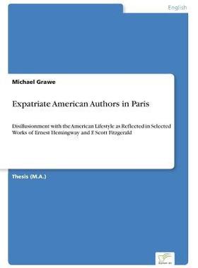 [预订]Expatriate American Authors in Paris: Disillusionment with the American Lifestyle as Reflected in Se 9783838631592