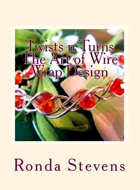 预订 Twists n Turns The Art of Wire Wrap Design: Wire Wrap Jewelry Designs: 9781492948117