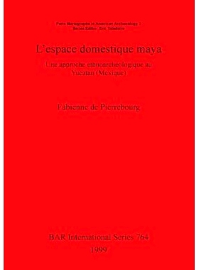 预订 L’espace domestique maya: Une approche ethnoarchéologique au Yucatan (Mexique) 玛雅国内空间: 9780860549758