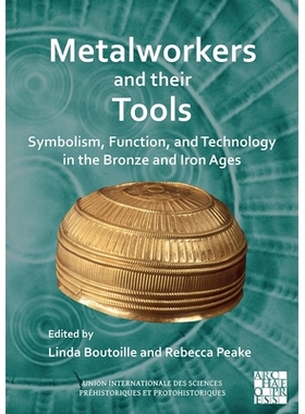 预订 Metalworkers and Their Tools: Symbolism, Function, and Technology in the Bronze and Iron Ages 金属工人及其工具青铜